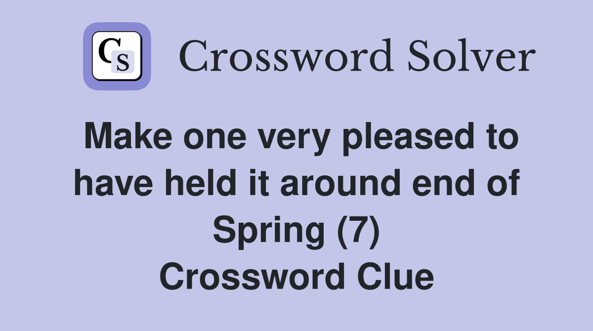 Make one very pleased to have held it around end of Spring (7